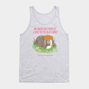 Somebunny Once Told Me Tank Top